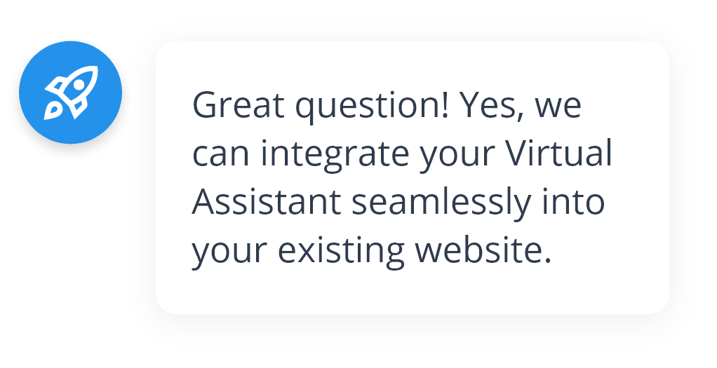 We integrate your Virtual Assistant seamlessly into your existing website.